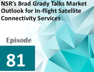 Aviation Today Podcast: NSR’s Brad Grady Talks Market Outlook for In-flight Satellite Connectivity Services